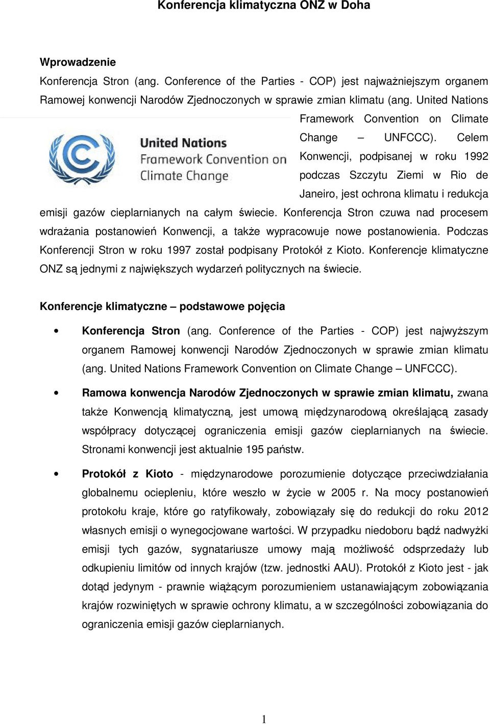 Celem Konwencji, podpisanej w roku 1992 podczas Szczytu Ziemi w Rio de Janeiro, jest ochrona klimatu i redukcja emisji gazów cieplarnianych na całym świecie.