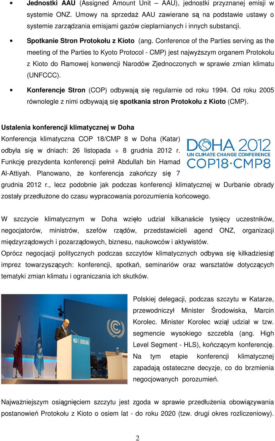 Conference of the Parties serving as the meeting of the Parties to Kyoto Protocol - CMP) jest najwyŝszym organem Protokołu z Kioto do Ramowej konwencji Narodów Zjednoczonych w sprawie zmian klimatu