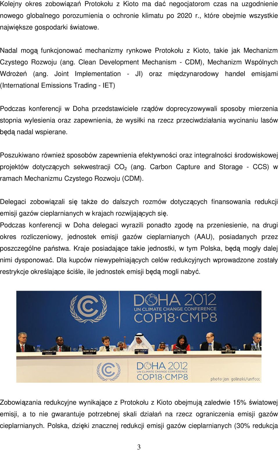 Joint Implementation - JI) oraz międzynarodowy handel emisjami (International Emissions Trading - IET) Podczas konferencji w Doha przedstawiciele rządów doprecyzowywali sposoby mierzenia stopnia