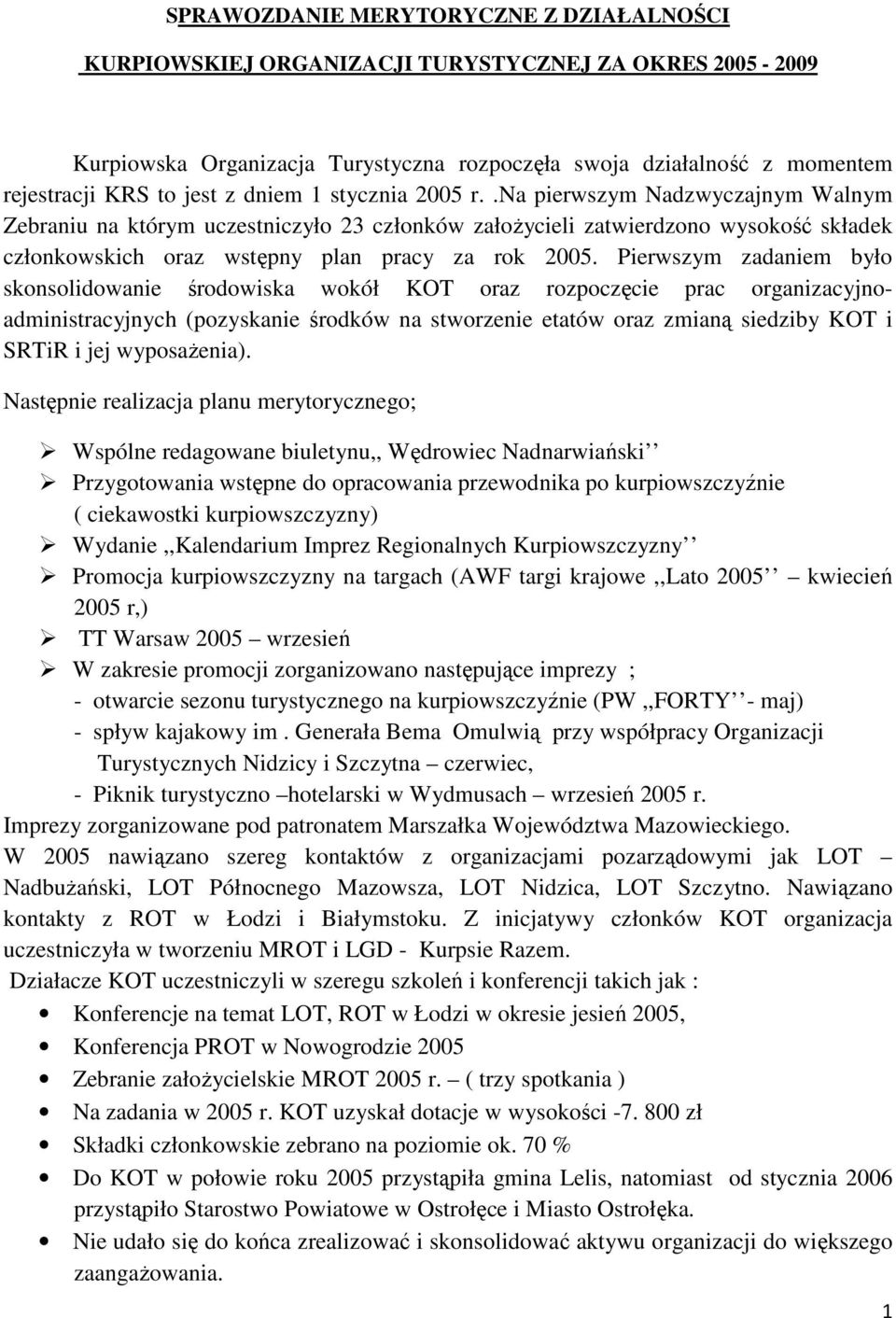 Pierwszym zadaniem było skonsolidowanie środowiska wokół KOT oraz rozpoczęcie prac organizacyjnoadministracyjnych (pozyskanie środków na stworzenie etatów oraz zmianą siedziby KOT i SRTiR i jej