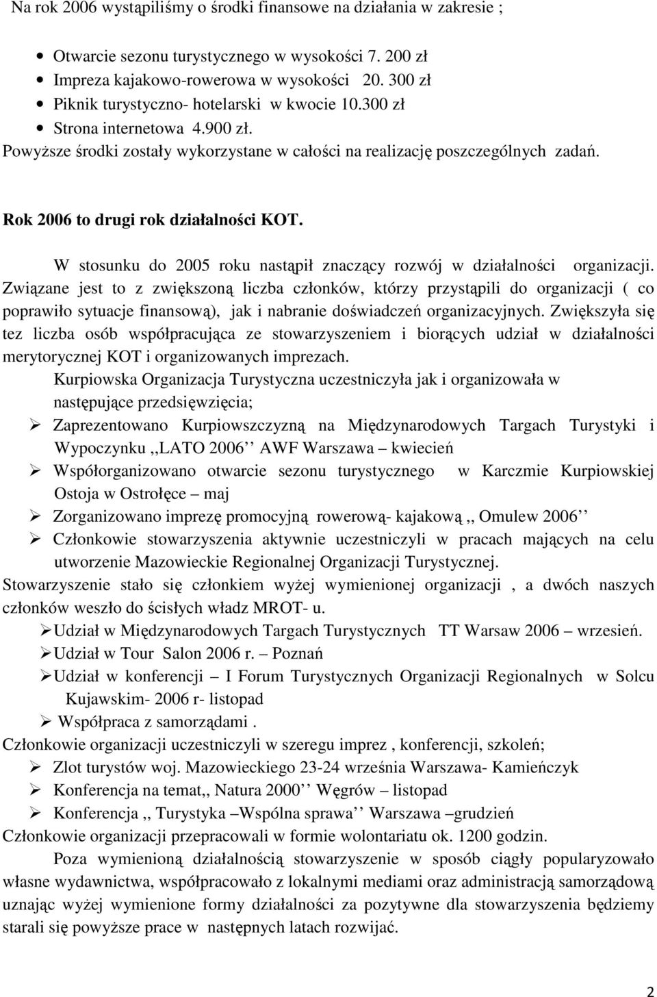 Rok 2006 to drugi rok działalności KOT. W stosunku do 2005 roku nastąpił znaczący rozwój w działalności organizacji.