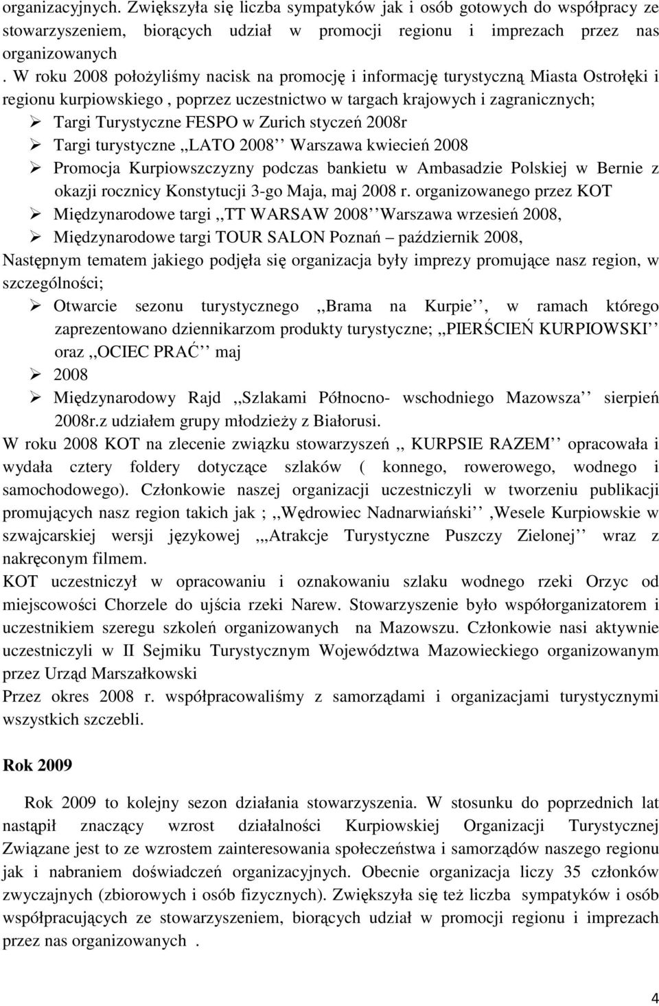 Zurich styczeń 2008r Targi turystyczne,,lato 2008 Warszawa kwiecień 2008 Promocja Kurpiowszczyzny podczas bankietu w Ambasadzie Polskiej w Bernie z okazji rocznicy Konstytucji 3-go Maja, maj 2008 r.