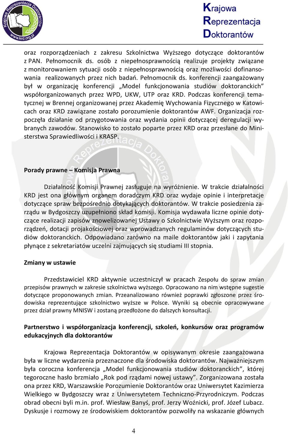 konferencji zaangażowany był w organizację konferencji Model funkcjonowania studiów doktoranckich współorganizowanych przez WPD, UKW, UTP oraz KRD.
