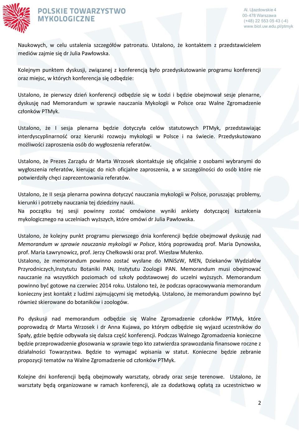 Łodzi i będzie obejmował sesje plenarne, dyskusję nad Memorandum w sprawie nauczania Mykologii w Polsce oraz Walne Zgromadzenie członków PTMyk.