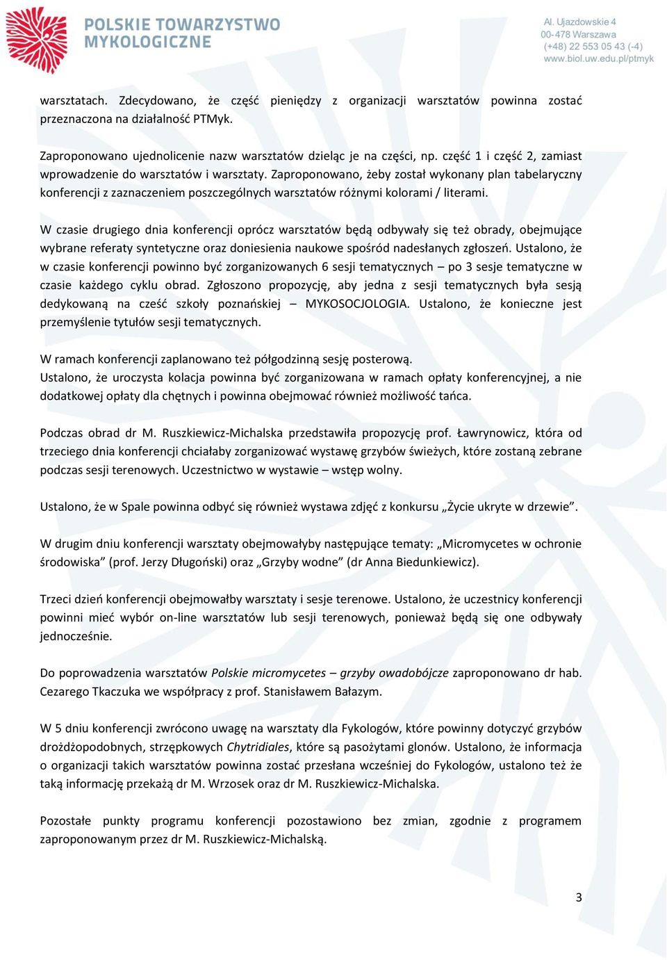 Zaproponowano, żeby został wykonany plan tabelaryczny konferencji z zaznaczeniem poszczególnych warsztatów różnymi kolorami / literami.