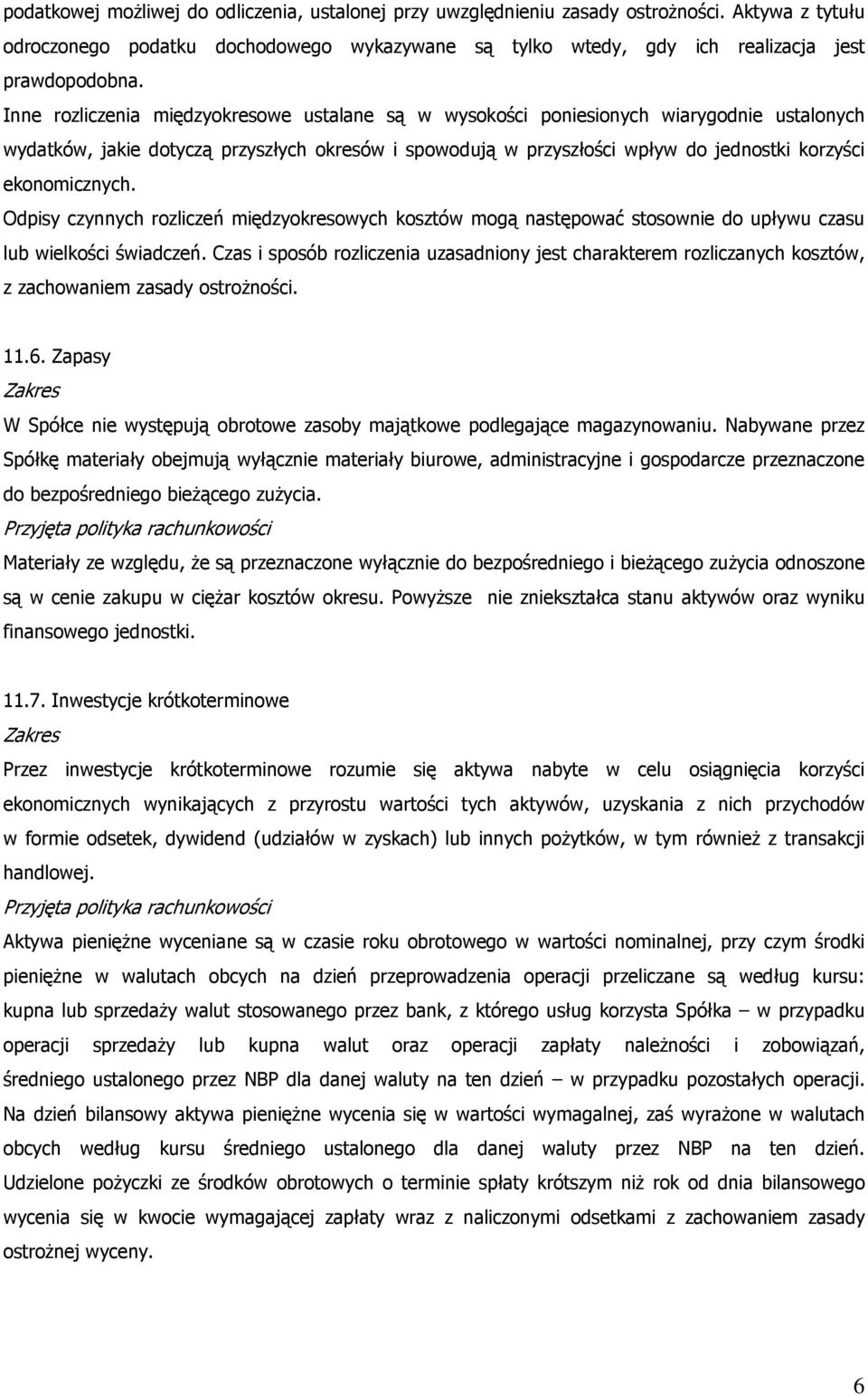 ekonomicznych. Odpisy czynnych rozliczeń międzyokresowych kosztów mogą następować stosownie do upływu czasu lub wielkości świadczeń.