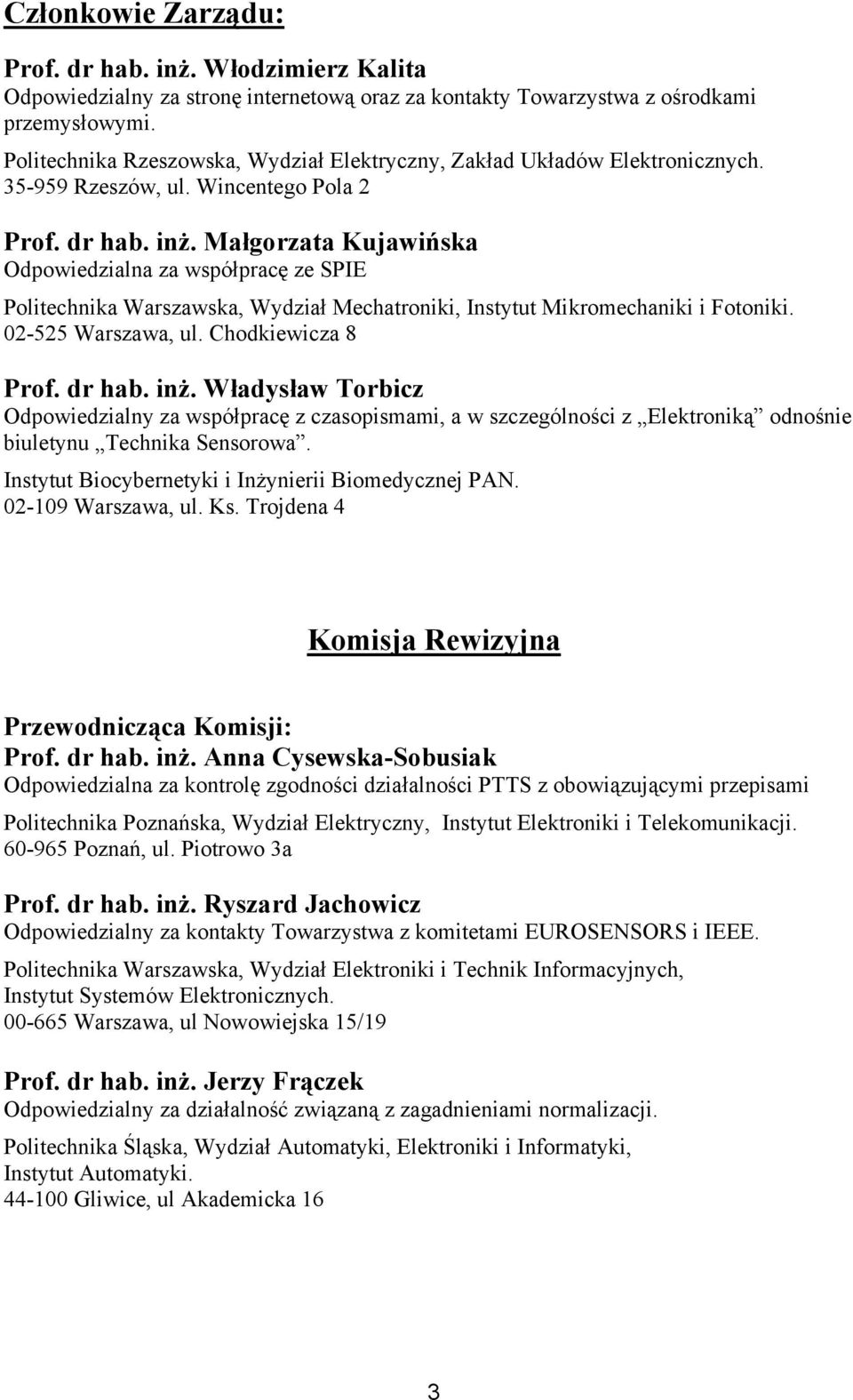 Małgorzata Kujawińska Odpowiedzialna za współpracę ze SPIE Politechnika Warszawska, Wydział Mechatroniki, Instytut Mikromechaniki i Fotoniki. 02-525 Warszawa, ul. Chodkiewicza 8 Prof. dr hab. inż.