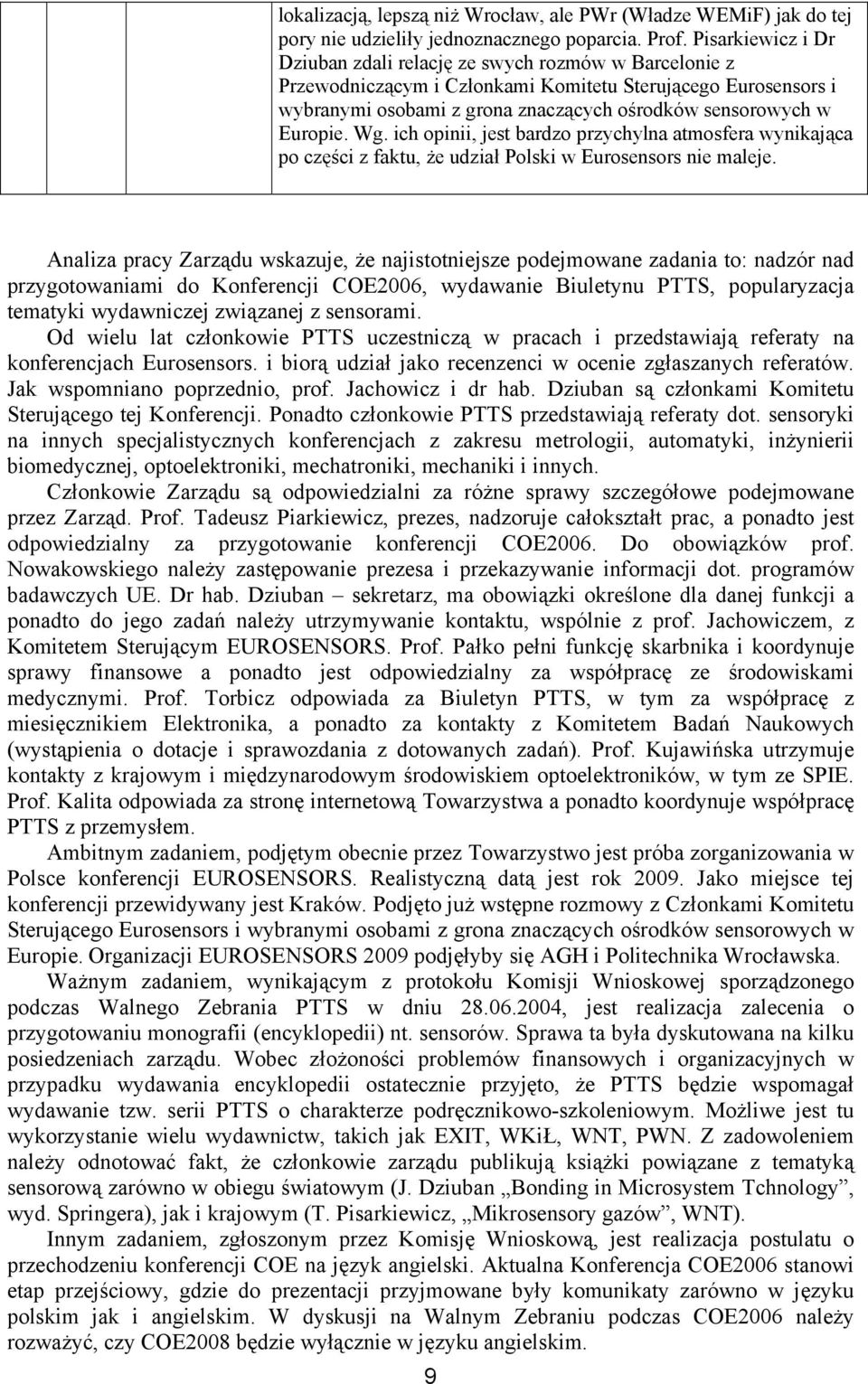 Europie. Wg. ich opinii, jest bardzo przychylna atmosfera wynikająca po części z faktu, że udział Polski w Eurosensors nie maleje.