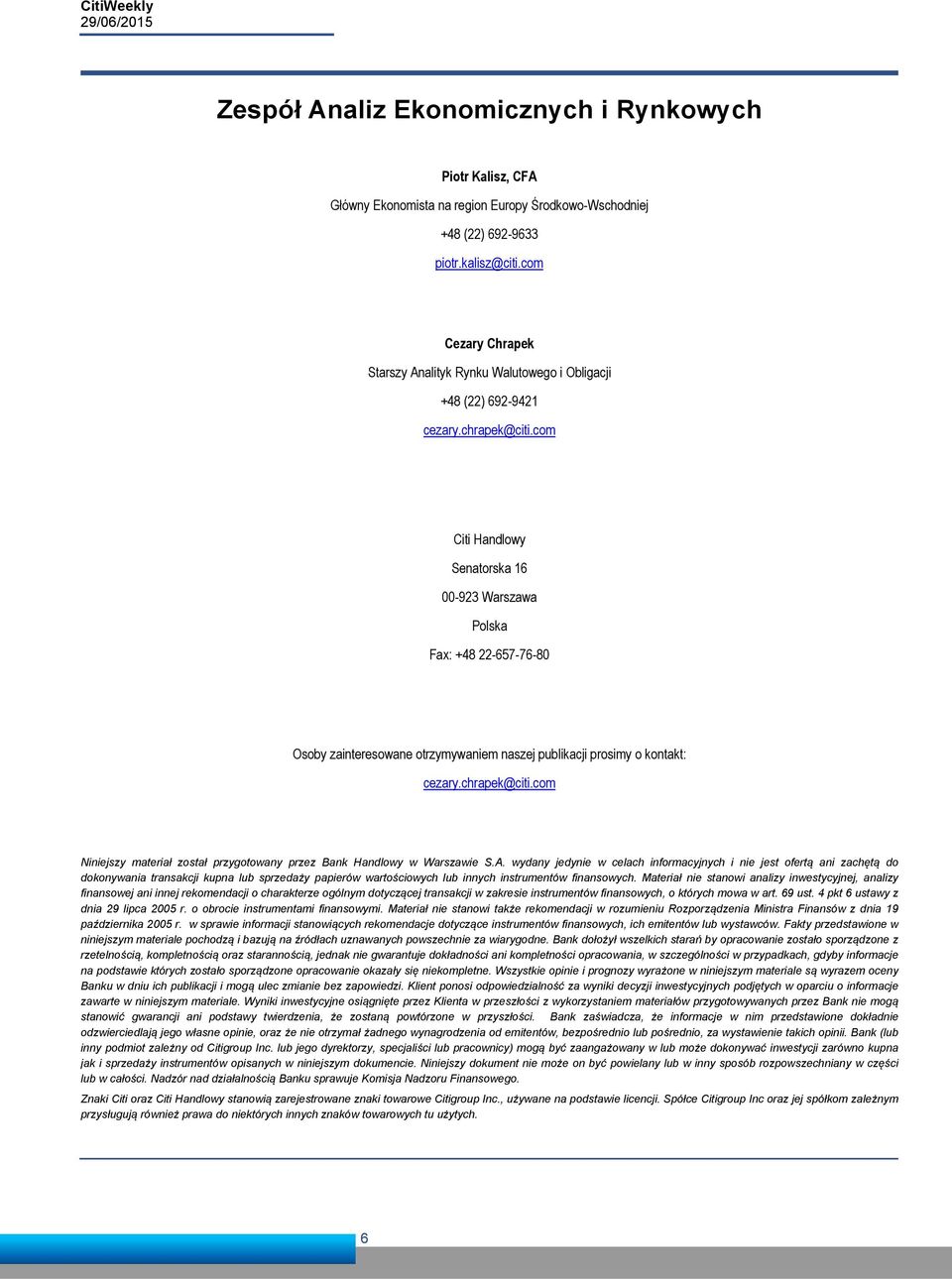 com Citi Handlowy Senatorska 16 00-923 Warszawa Polska Fax: +48 22-657-76-80 Osoby zainteresowane otrzymywaniem naszej publikacji prosimy o kontakt: cezary.chrapek@citi.