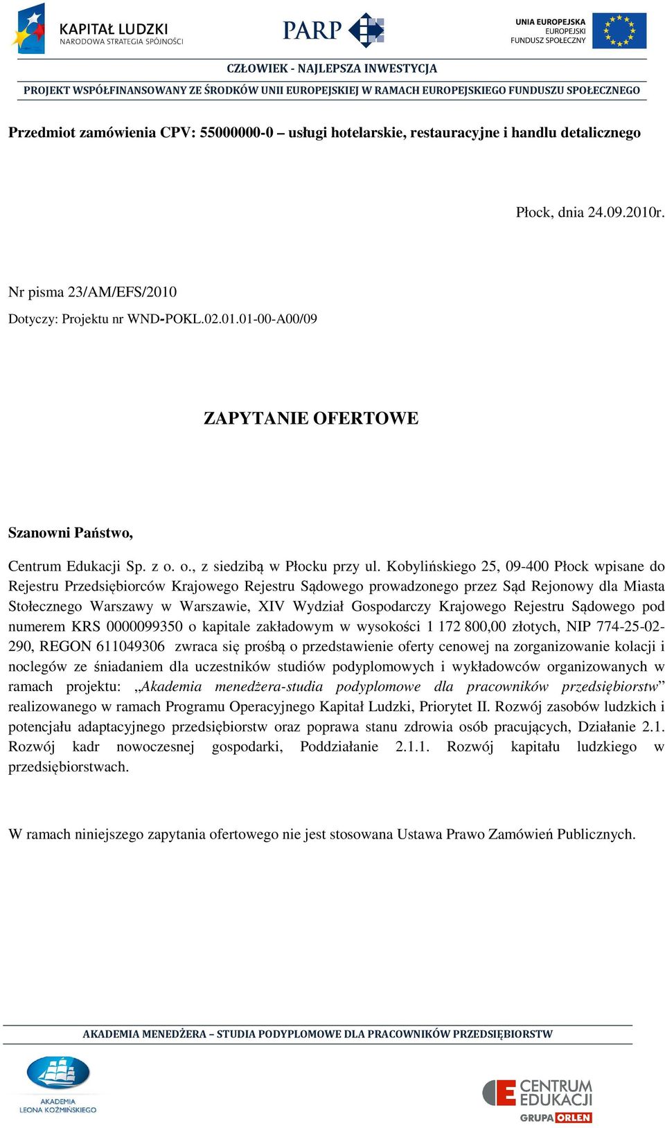 Kobylińskiego 25, 09-400 Płock wpisane do Rejestru Przedsiębiorców Krajowego Rejestru Sądowego prowadzonego przez Sąd Rejonowy dla Miasta Stołecznego Warszawy w Warszawie, XIV Wydział Gospodarczy