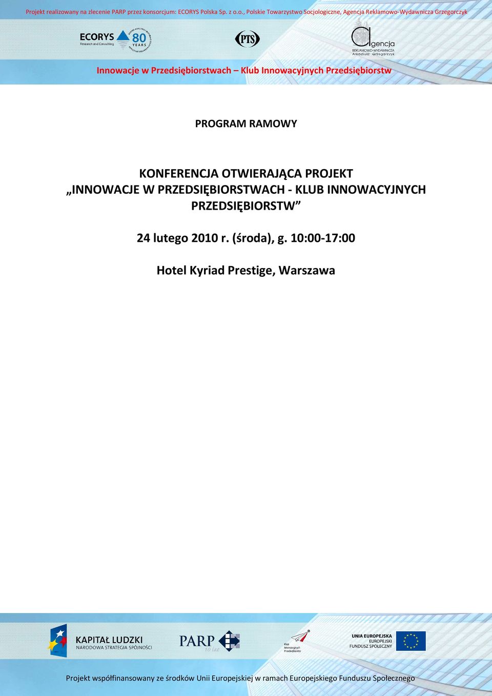 Innowacyjnych Przedsiębiorstw PROGRAM RAMOWY KONFERENCJA OTWIERAJĄCA PROJEKT INNOWACJE W