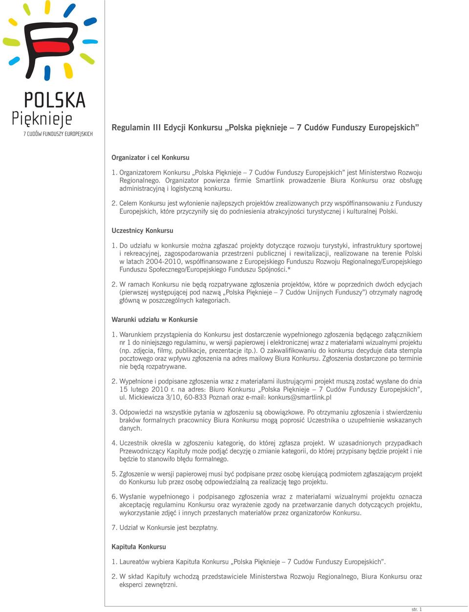 Organizator powierza firmie Smartlink prowadzenie Biura Konkursu oraz obsługę administracyjną i logistyczną konkursu. 2.