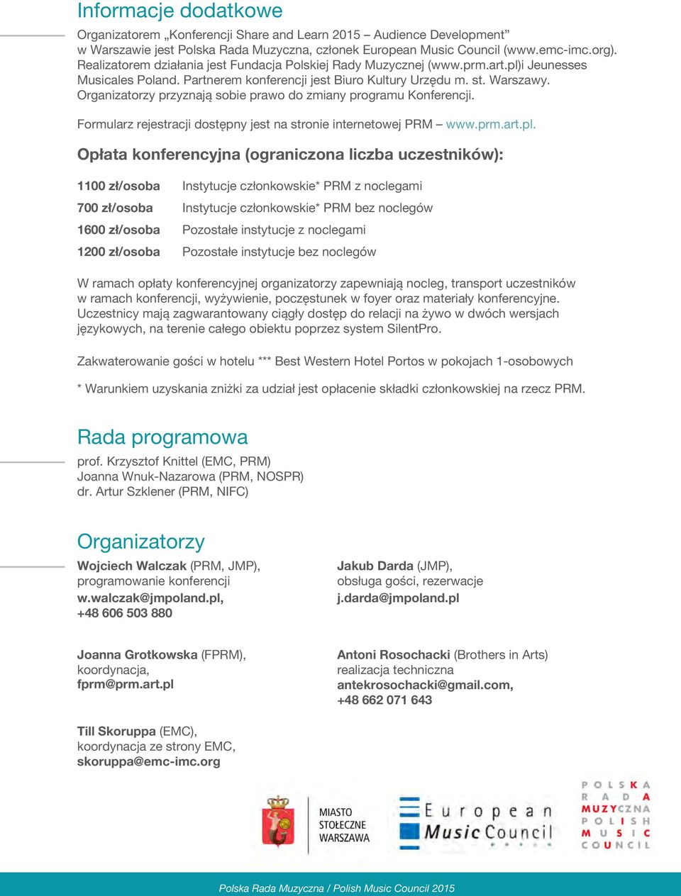 Organizatorzy przyznają sobie prawo do zmiany programu Konferencji. Formularz rejestracji dostępny jest na stronie internetowej PRM www.prm.art.pl.