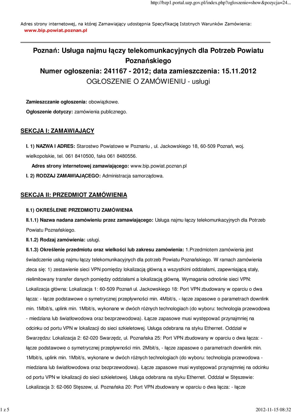 Ogłoszenie dotyczy: zamówienia publicznego. SEKCJA I: ZAMAWIAJĄCY I. 1) NAZWA I ADRES: Starostwo Powiatowe w Poznaniu, ul. Jackowskiego 18, 60-509 Poznań, woj. wielkopolskie, tel.