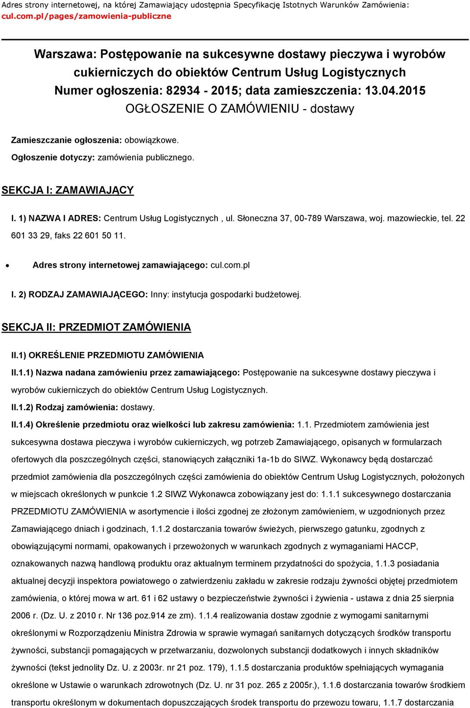 2015 OGŁOSZENIE O ZAMÓWIENIU - dstawy Zamieszczanie głszenia: bwiązkwe. Ogłszenie dtyczy: zamówienia publiczneg. SEKCJA I: ZAMAWIAJĄCY I. 1) NAZWA I ADRES: Centrum Usług Lgistycznych, ul.