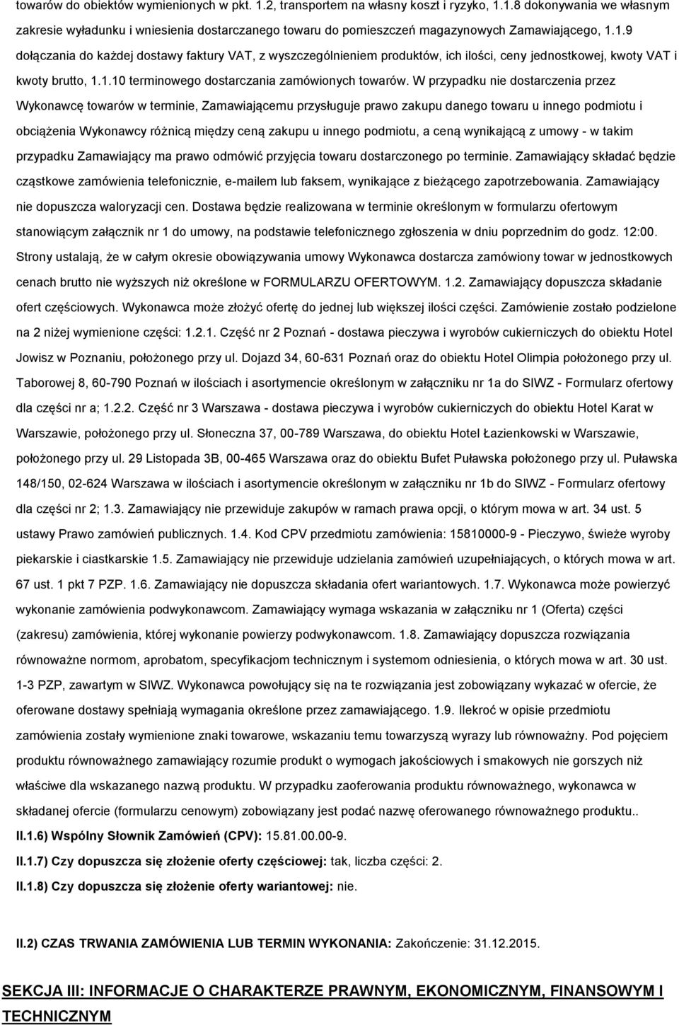 W przypadku nie dstarczenia przez Wyknawcę twarów w terminie, Zamawiającemu przysługuje praw zakupu daneg twaru u inneg pdmitu i bciążenia Wyknawcy różnicą między ceną zakupu u inneg pdmitu, a ceną