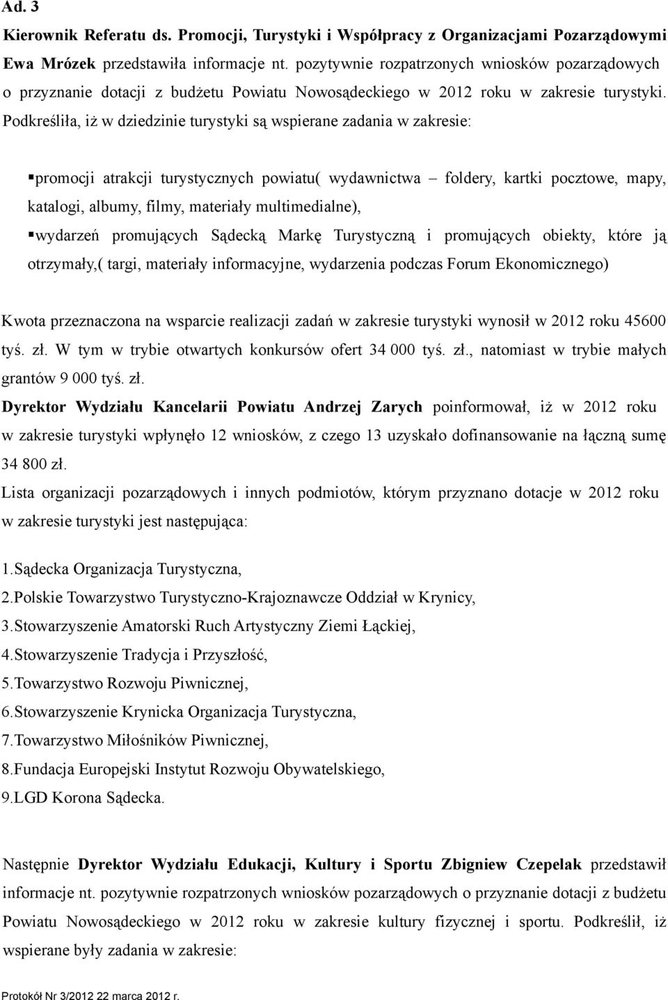 multimedialne), wydarzeń promujących Sądecką Markę Turystyczną i promujących obiekty, które ją otrzymały,( targi, materiały informacyjne, wydarzenia podczas Forum Ekonomicznego) Kwota przeznaczona na