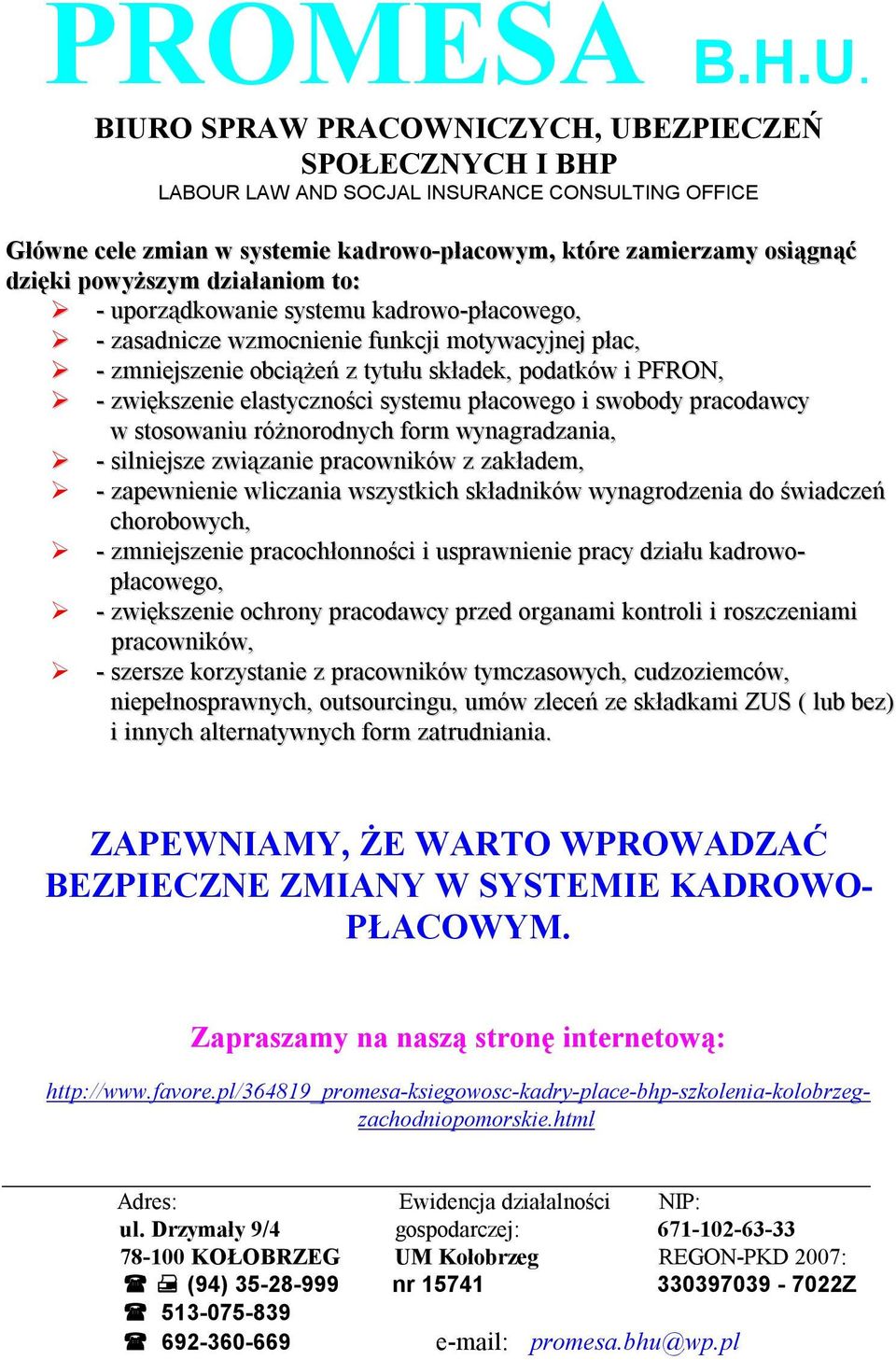 związanie pracowników z zakładem, - zapewnienie wliczania wszystkich składników wynagrodzenia do świadczeń chorobowych, - zmniejszenie pracochłonności i usprawnienie pracy działu kadrowopłacowego, -