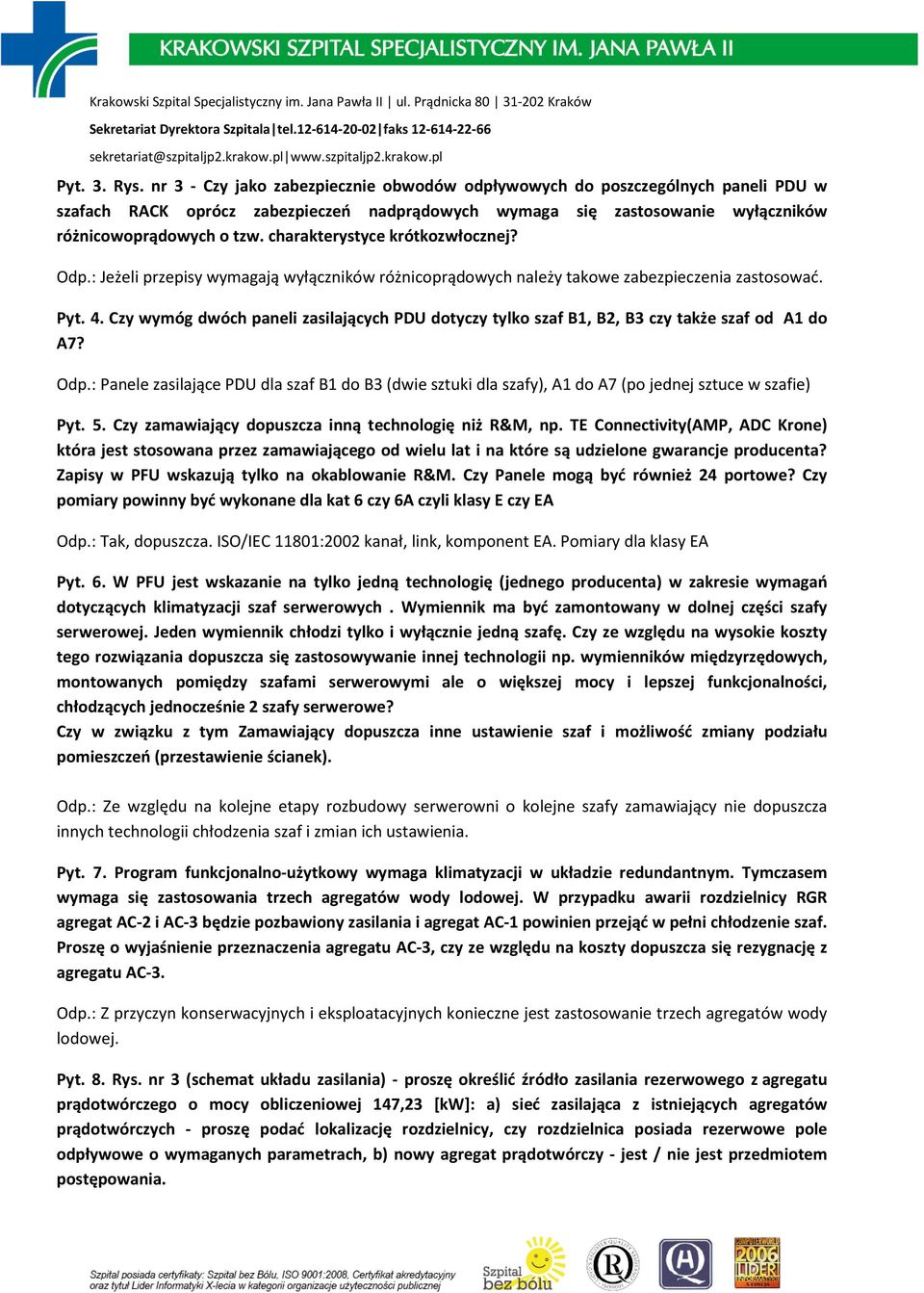 charakterystyce krótkozwłocznej? Odp.: Jeżeli przepisy wymagają wyłączników różnicoprądowych należy takowe zabezpieczenia zastosować. Pyt. 4.