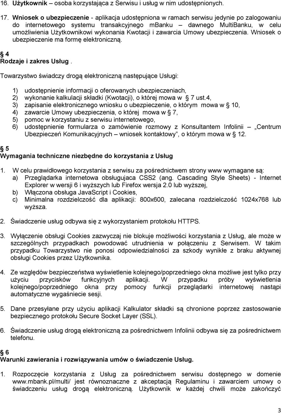 Kwotacji i zawarcia Umowy ubezpieczenia. Wniosek o ubezpieczenie ma formę elektroniczną. 4 Rodzaje i zakres Usług.