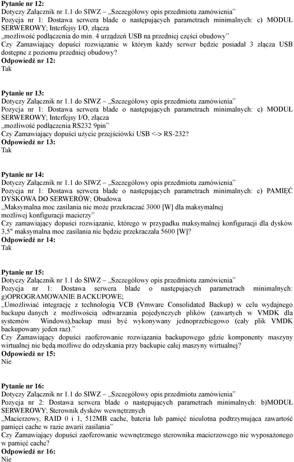 Odpowiedź nr 12: Pytanie nr 13: możliwość podłączenia RS232 9pin Czy Zamawiający dopuści użycie przejściówki USB <-> RS-232?