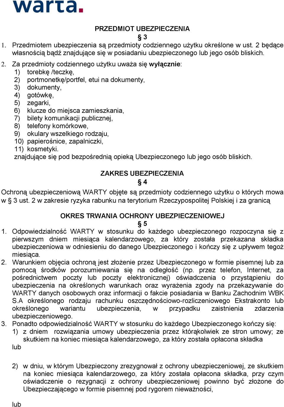 Za przedmioty codziennego użytku uważa się wyłącznie: 1) torebkę /teczkę, 2) portmonetkę/portfel, etui na dokumenty, 3) dokumenty, 4) gotówkę, 5) zegarki, 6) klucze do miejsca zamieszkania, 7) bilety