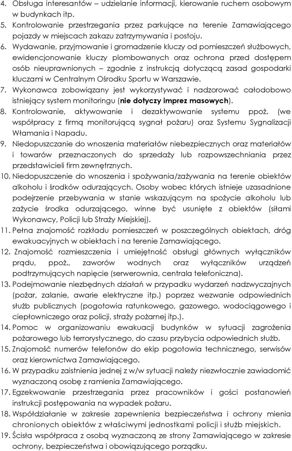 Wydawanie, przyjmowanie i gromadzenie kluczy od pomieszczeń słuŝbowych, ewidencjonowanie kluczy plombowanych oraz ochrona przed dostępem osób nieuprawnionych zgodnie z instrukcją dotyczącą zasad