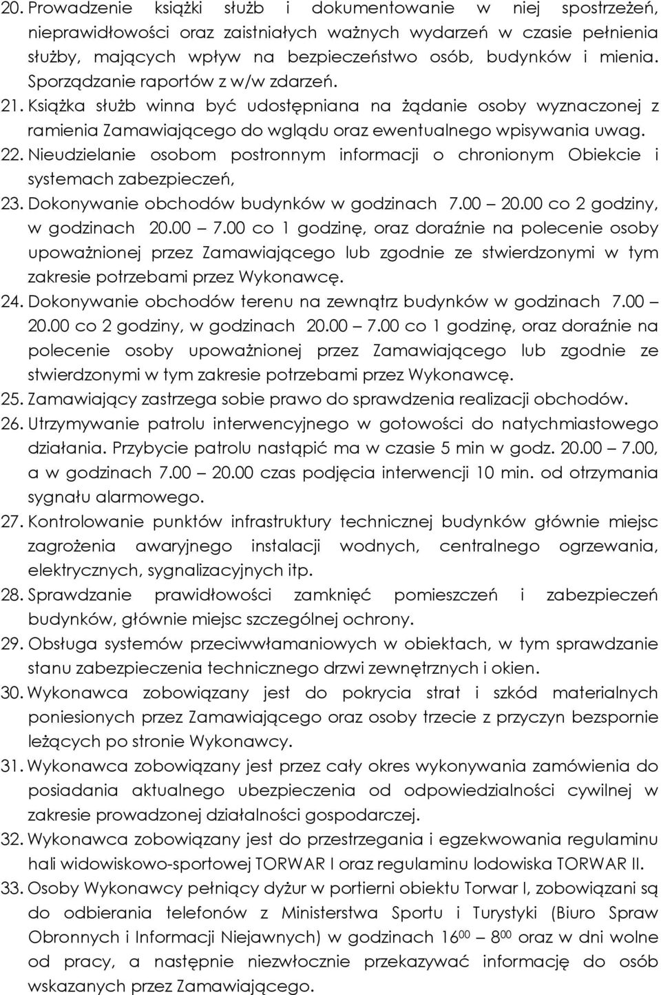 Nieudzielanie osobom postronnym informacji o chronionym Obiekcie i systemach zabezpieczeń, 23. Dokonywanie obchodów budynków w godzinach 7.00 20.00 co 2 godziny, w godzinach 20.00 7.
