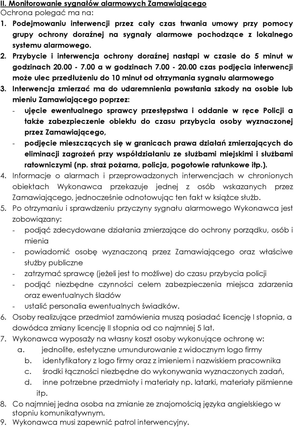 Przybycie i interwencja ochrony doraźnej nastąpi w czasie do 5 minut w godzinach 20.00-7.00 a w godzinach 7.00-20.