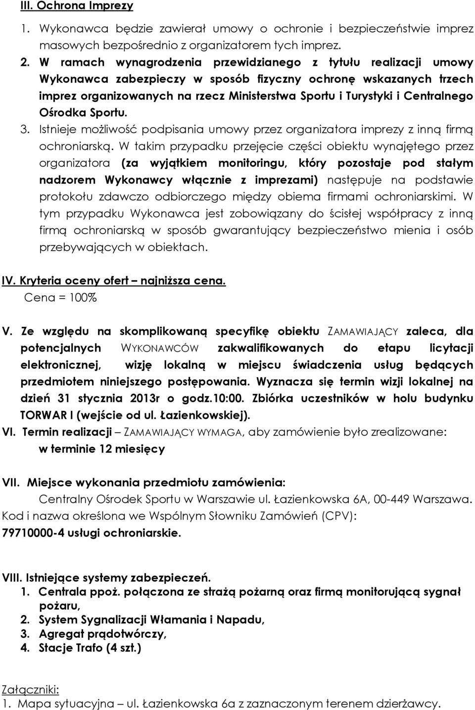 Centralnego Ośrodka Sportu. 3. Istnieje moŝliwość podpisania umowy przez organizatora imprezy z inną firmą ochroniarską.