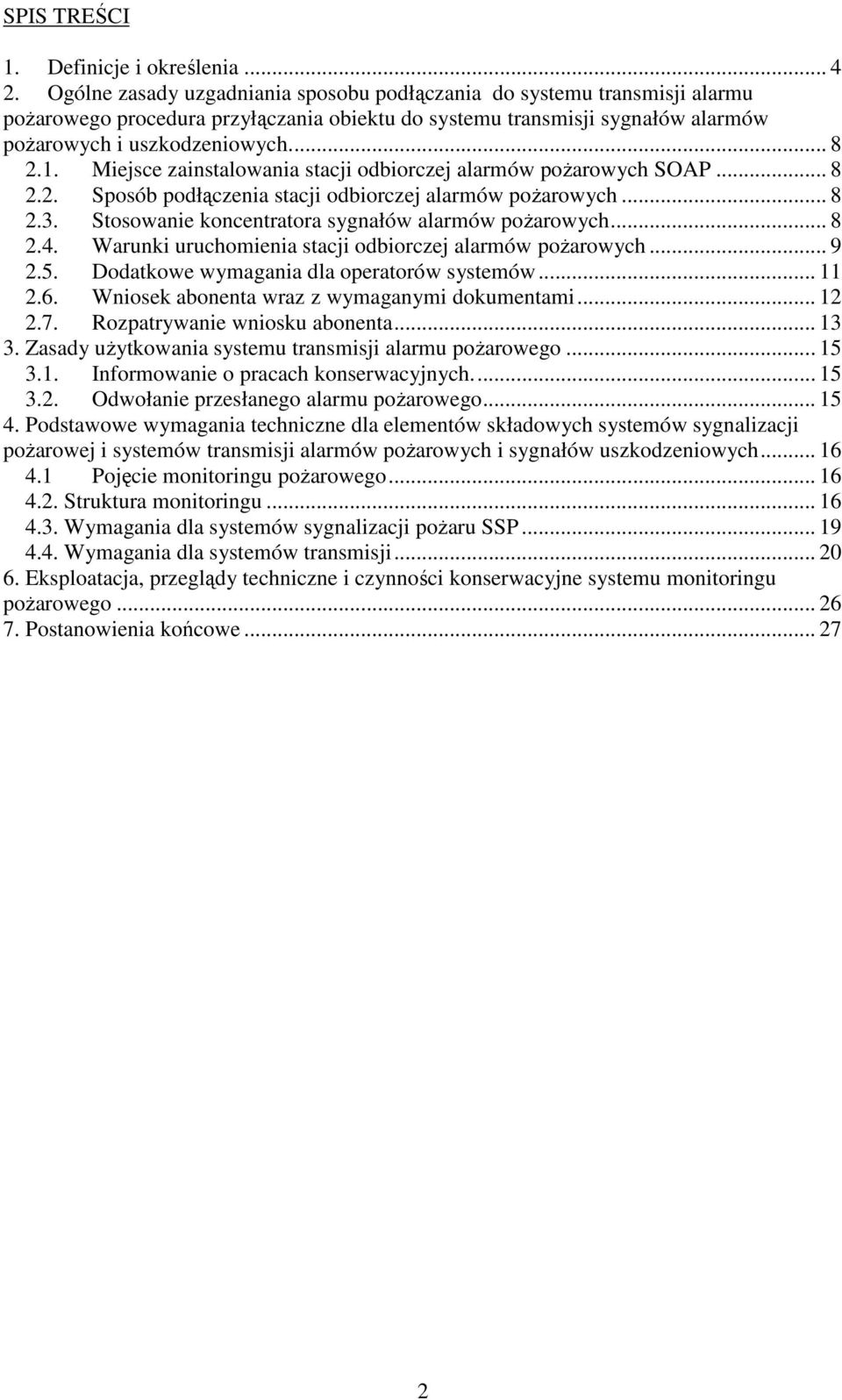 Miejsce zainstalowania stacji odbiorczej alarmów pożarowych SOAP... 8 2.2. Sposób podłączenia stacji odbiorczej alarmów pożarowych... 8 2.3. Stosowanie koncentratora sygnałów alarmów pożarowych... 8 2.4.