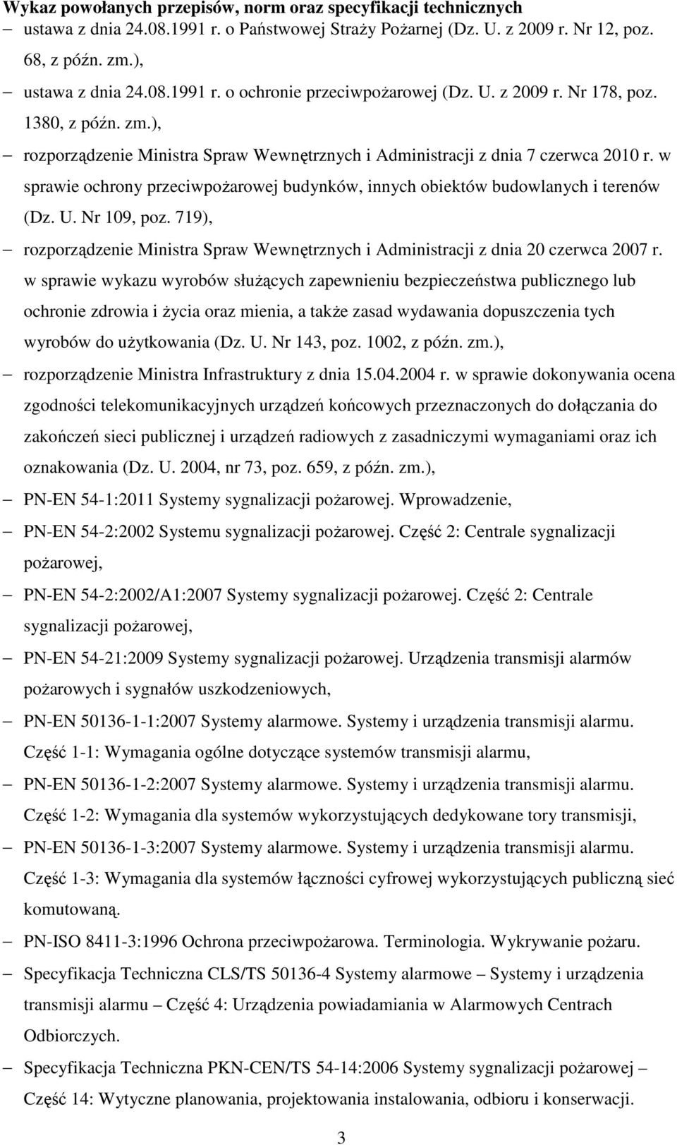 w sprawie ochrony przeciwpożarowej budynków, innych obiektów budowlanych i terenów (Dz. U. Nr 109, poz. 719), rozporządzenie Ministra Spraw Wewnętrznych i Administracji z dnia 20 czerwca 2007 r.