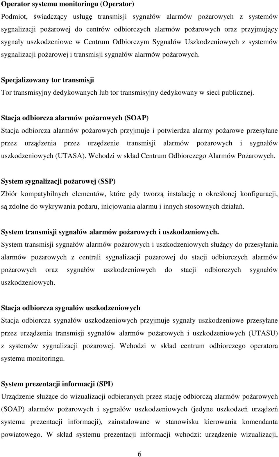 Specjalizowany tor transmisji Tor transmisyjny dedykowanych lub tor transmisyjny dedykowany w sieci publicznej.