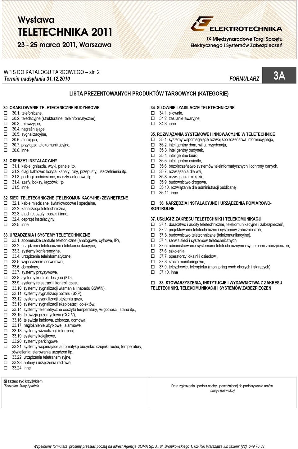 ciągi kablowe: koryta, kanały, rury, przepusty, uszczelnienia itp. 31.3. podłogi podniesione, maszty antenowe itp. 31.4. szafy, boksy, łączówki itp. 31.5. inne 32.