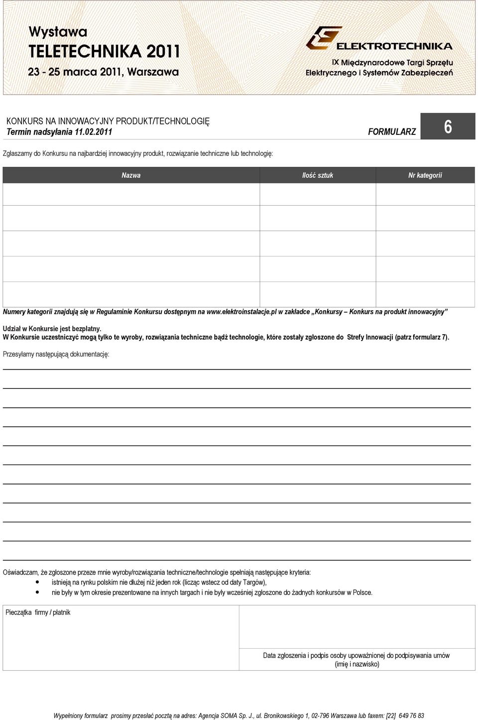 dostępnym na www.elektroinstalacje.pl w zakładce Konkursy Konkurs na produkt innowacyjny Udział w Konkursie jest bezpłatny.