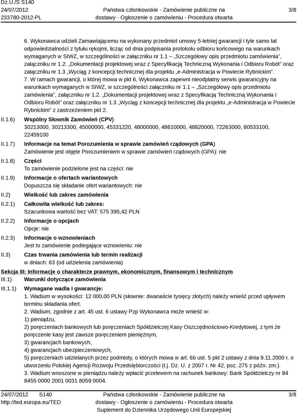 wymaganych w SIWZ, w szczególności w załączniku nr 1.1 Szczegółowy opis przedmiotu zamówienia, załączniku nr 1.2.