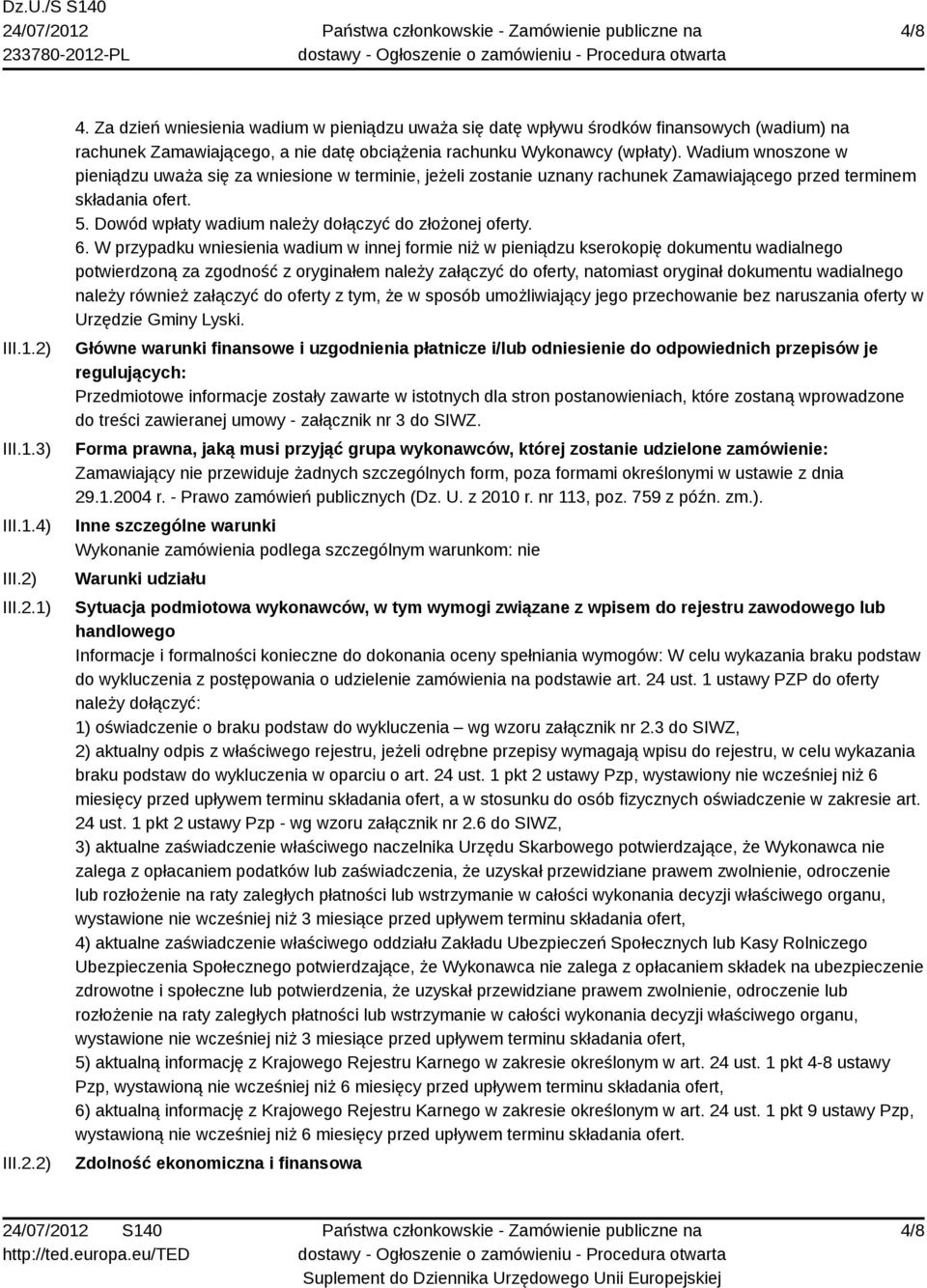 Wadium wnoszone w pieniądzu uważa się za wniesione w terminie, jeżeli zostanie uznany rachunek Zamawiającego przed terminem składania ofert. 5. Dowód wpłaty wadium należy dołączyć do złożonej oferty.