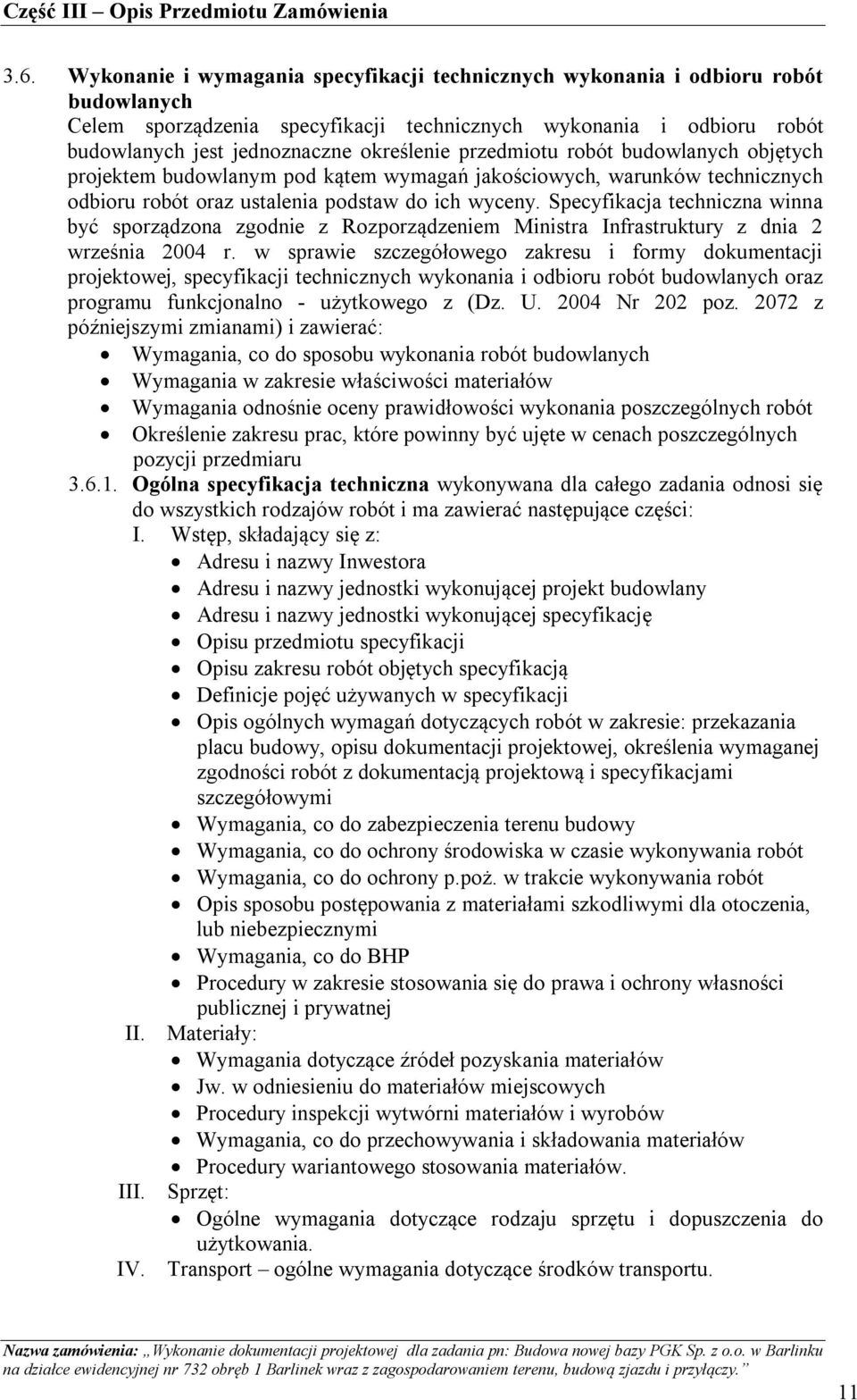 Specyfikacja techniczna winna być sporządzona zgodnie z Rozporządzeniem Ministra Infrastruktury z dnia 2 września 2004 r.