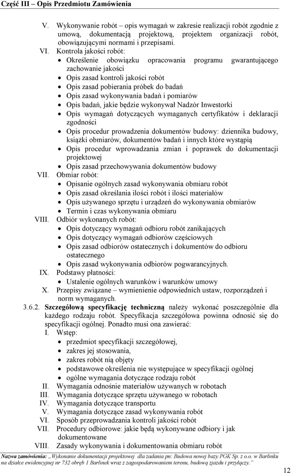 badań i pomiarów Opis badań, jakie będzie wykonywał Nadzór Inwestorki Opis wymagań dotyczących wymaganych certyfikatów i deklaracji zgodności Opis procedur prowadzenia dokumentów budowy: dziennika