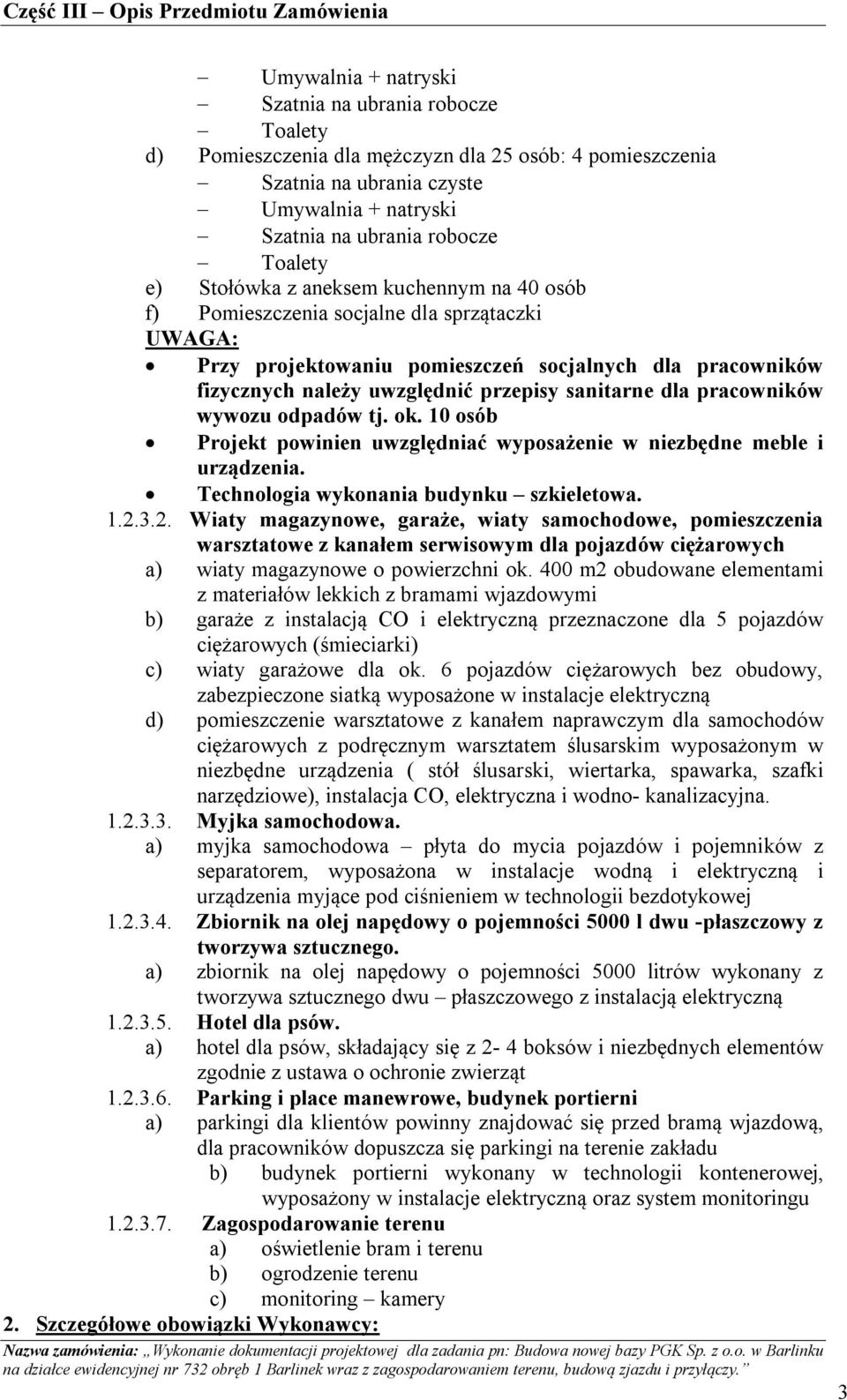 pracowników wywozu odpadów tj. ok. 10 osób Projekt powinien uwzględniać wyposażenie w niezbędne meble i urządzenia. Technologia wykonania budynku szkieletowa. 1.2.