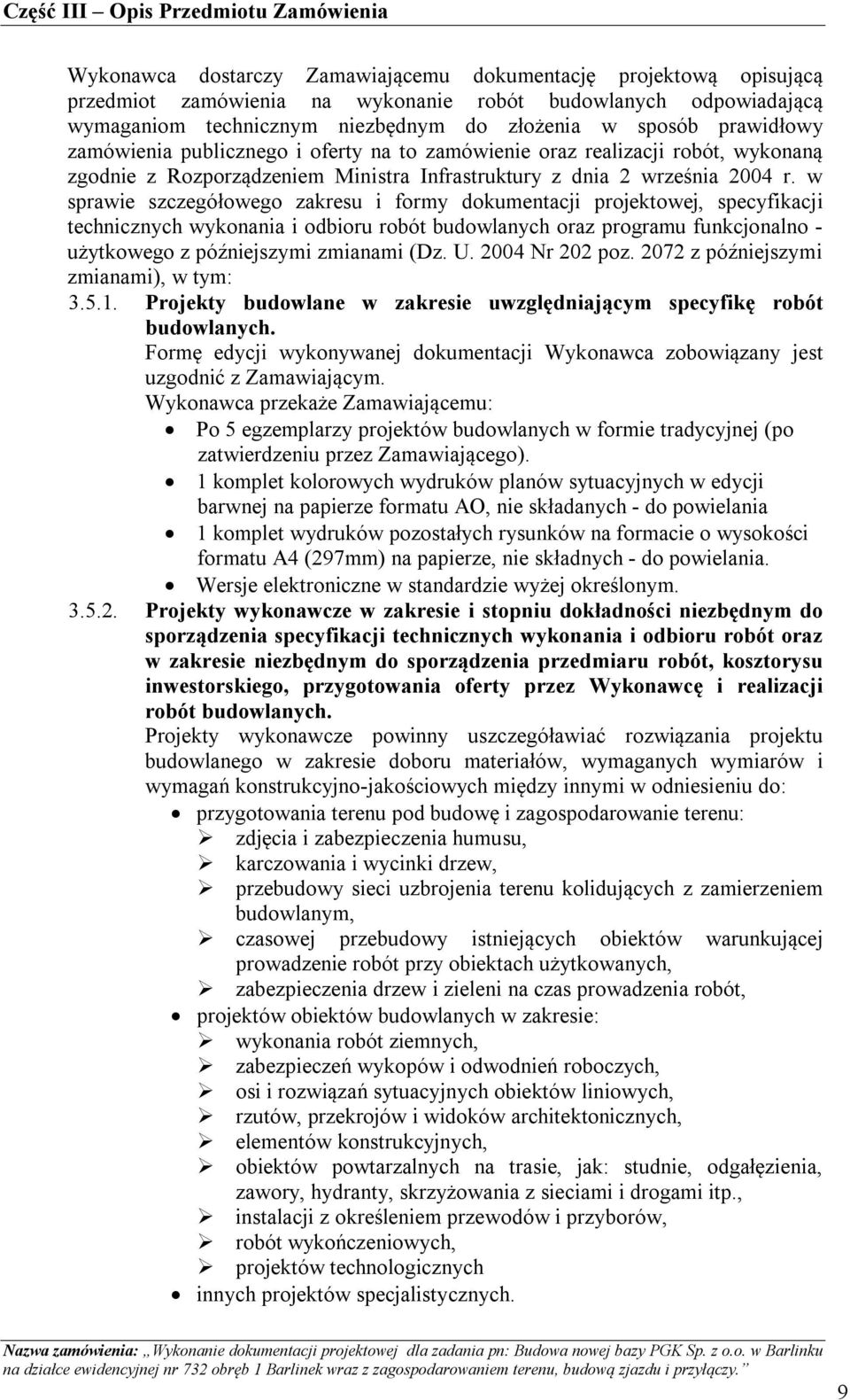 w sprawie szczegółowego zakresu i formy dokumentacji projektowej, specyfikacji technicznych wykonania i odbioru robót budowlanych oraz programu funkcjonalno - użytkowego z późniejszymi zmianami (Dz.