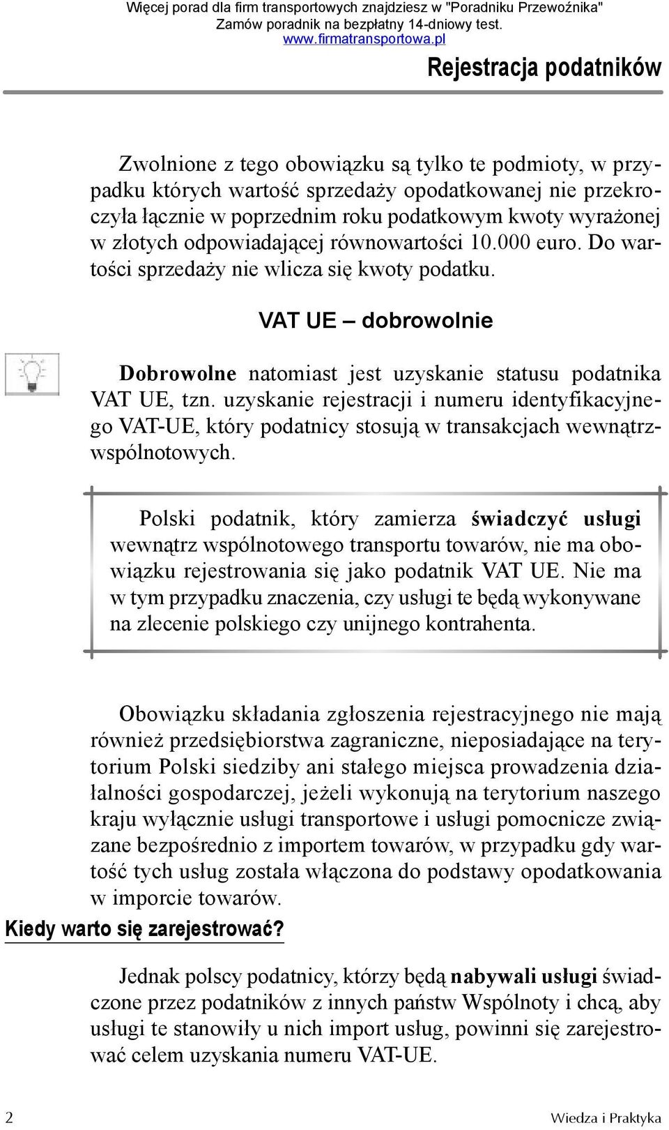 uzyskanie rejestracji i numeru identyfikacyjnego VAT-UE, który podatnicy stosują w transakcjach wewnątrzwspólnotowych.