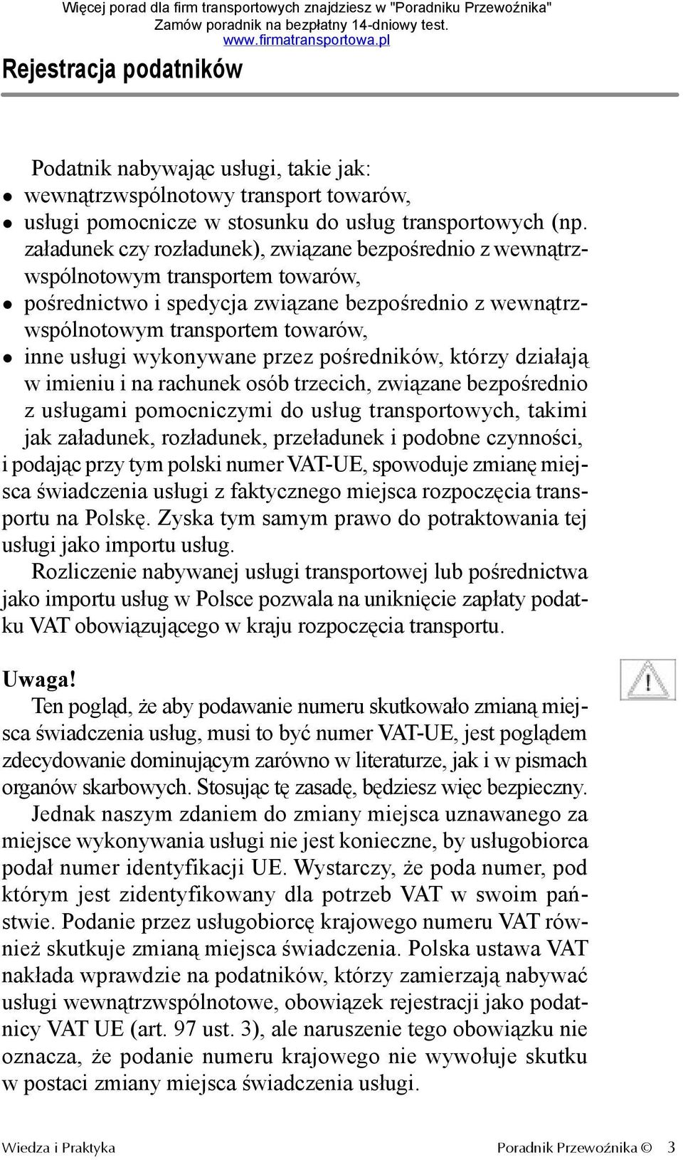 wykonywane przez pośredników, którzy działają w imieniu i na rachunek osób trzecich, związane bezpośrednio z usługami pomocniczymi do usług transportowych, takimi jak załadunek, rozładunek,