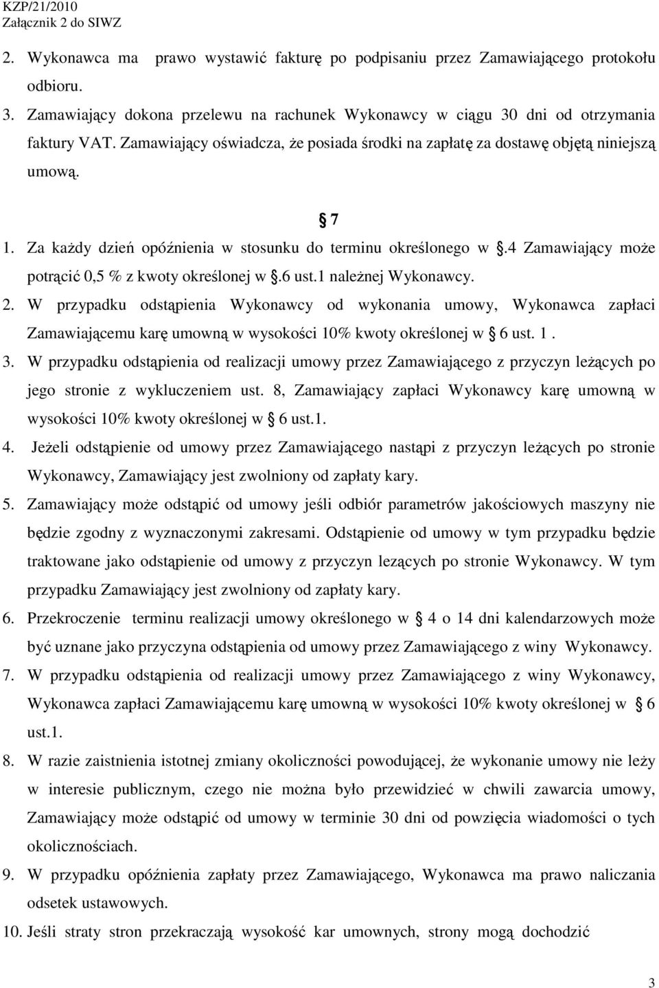 4 Zamawiający może potrącić 0,5 % z kwoty określonej w.6 ust.1 należnej Wykonawcy. 2.