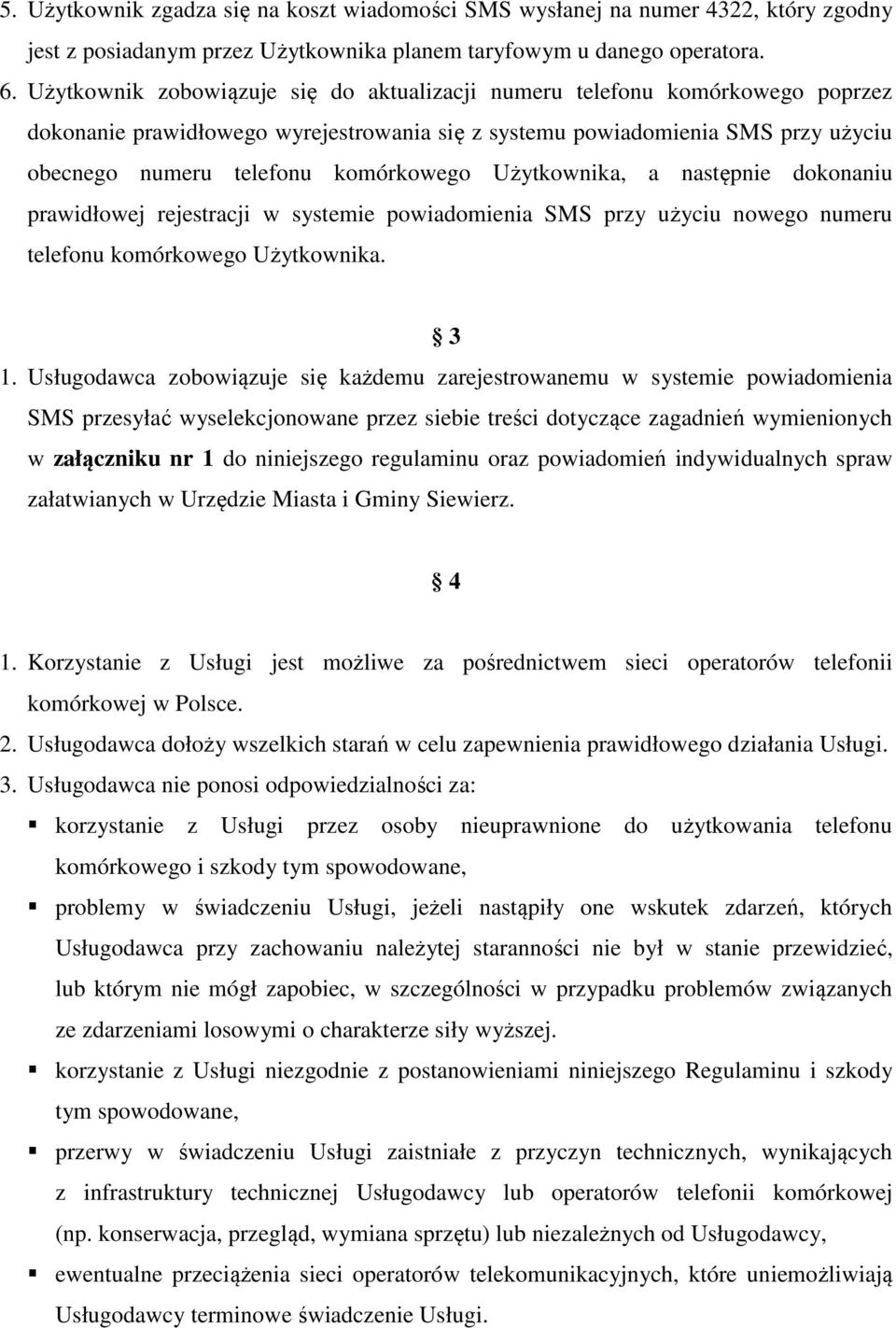 Użytkownika, a następnie dokonaniu prawidłowej rejestracji w systemie powiadomienia SMS przy użyciu nowego numeru telefonu komórkowego Użytkownika. 3 1.