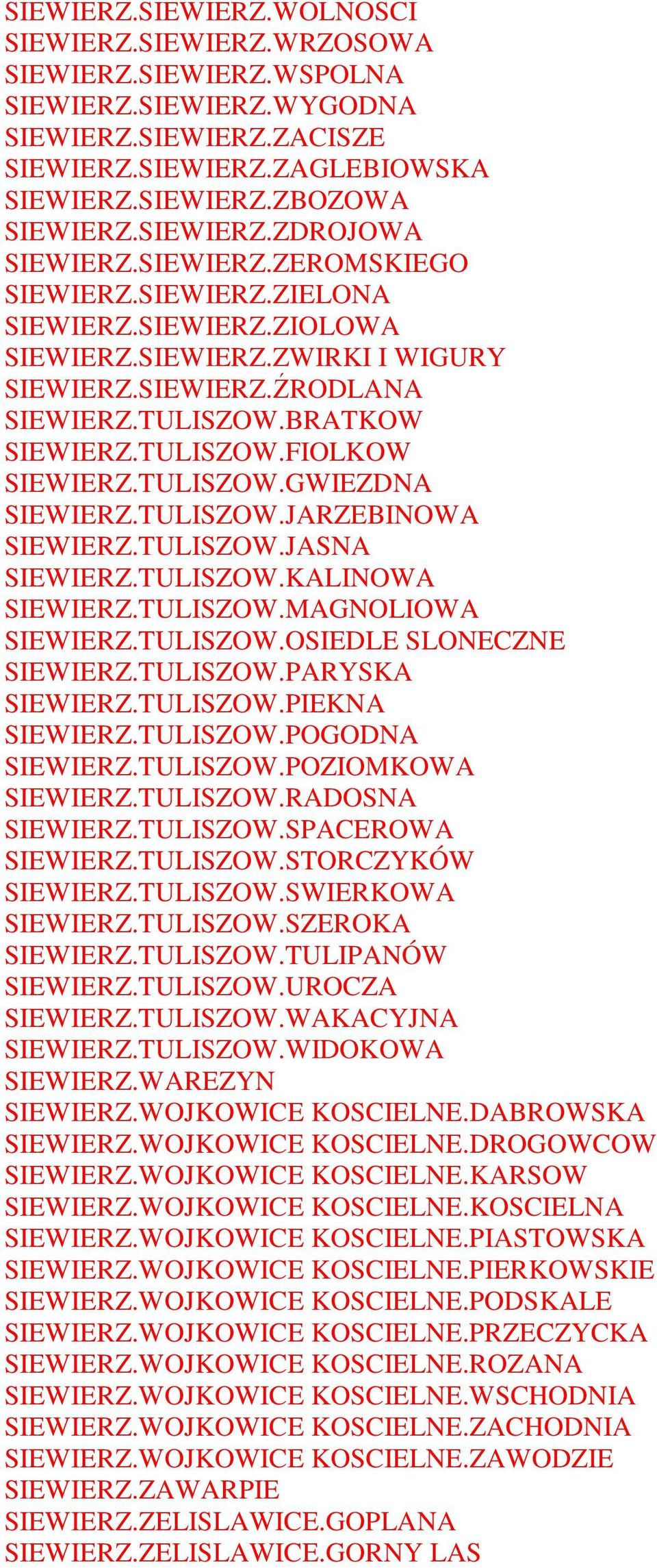 TULISZOW.FIOLKOW SIEWIERZ.TULISZOW.GWIEZDNA SIEWIERZ.TULISZOW.JARZEBINOWA SIEWIERZ.TULISZOW.JASNA SIEWIERZ.TULISZOW.KALINOWA SIEWIERZ.TULISZOW.MAGNOLIOWA SIEWIERZ.TULISZOW.OSIEDLE SLONECZNE SIEWIERZ.