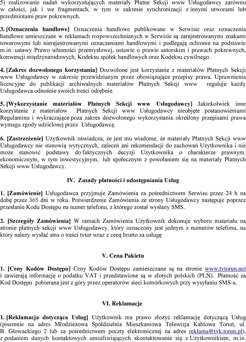 [Oznaczenia handlowe] Oznaczenia handlowe publikowane w Serwisie oraz oznaczenia handlowe umieszczane w reklamach rozpowszechnianych w Serwisie są zarejestrowanymi znakami towarowymi lub