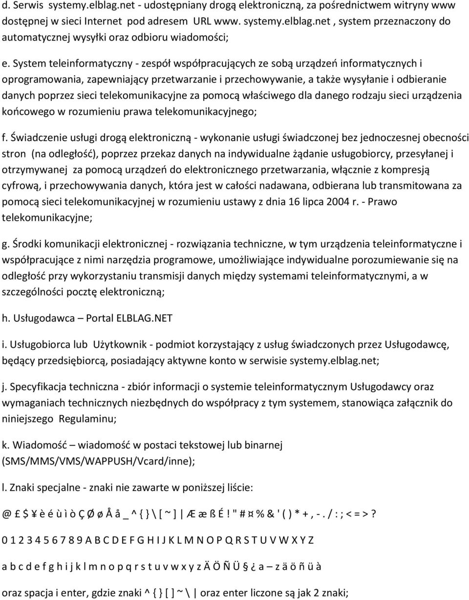 telekomunikacyjne za pomocą właściwego dla danego rodzaju sieci urządzenia końcowego w rozumieniu prawa telekomunikacyjnego; f.