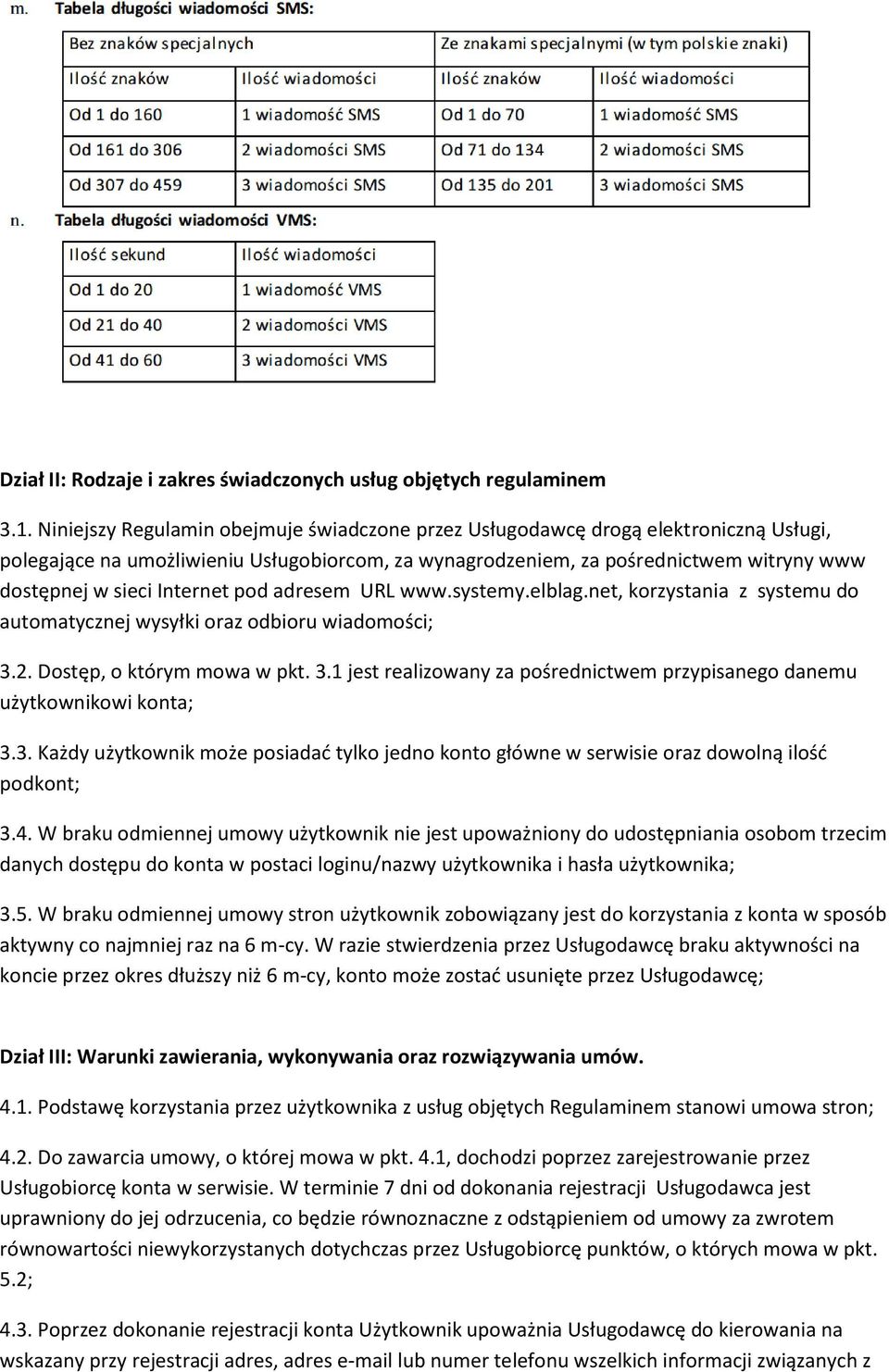 Internet pod adresem URL www.systemy.elblag.net, korzystania z systemu do automatycznej wysyłki oraz odbioru wiadomości; 3.