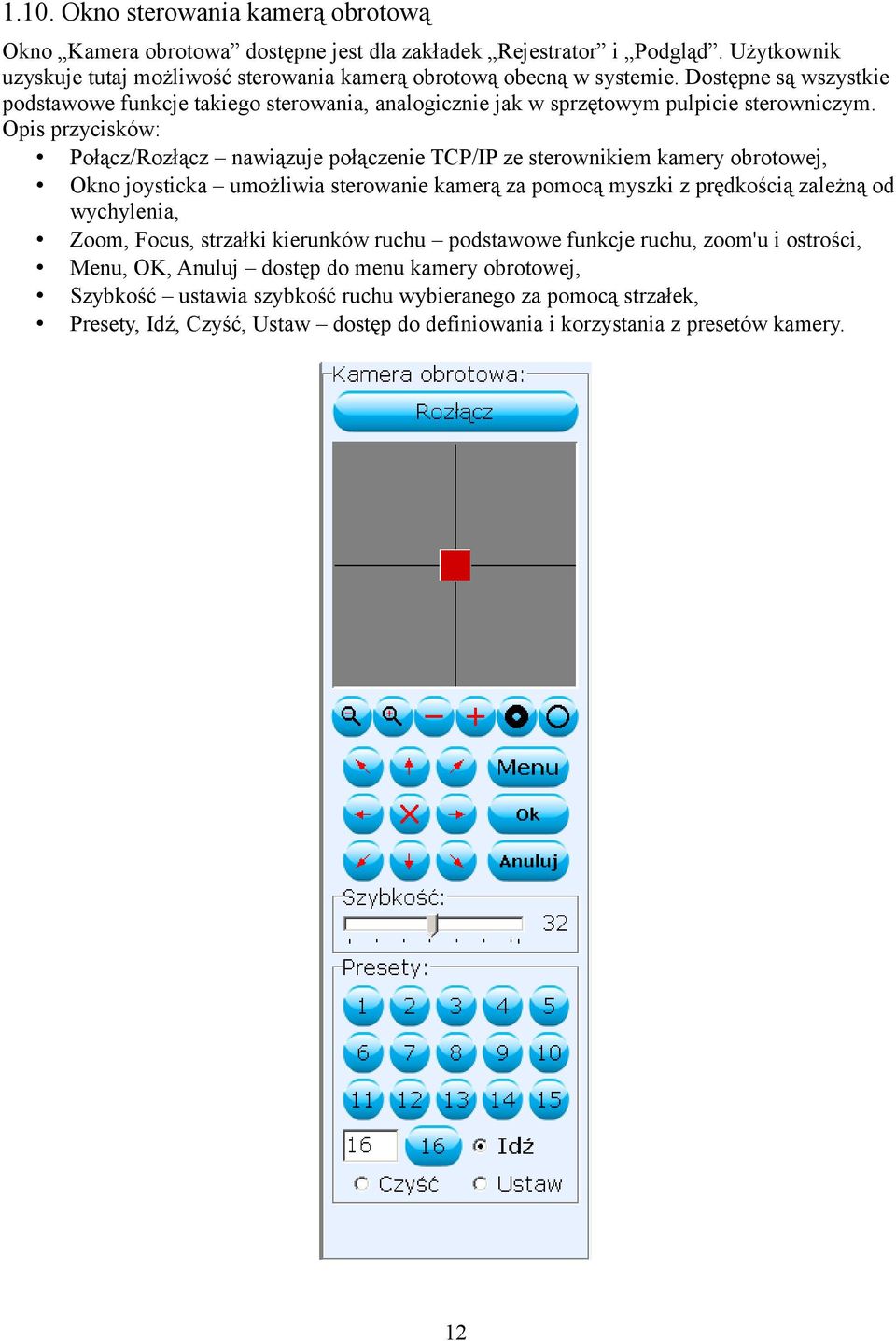 Opis przycisków: Połącz/Rozłącz nawiązuje połączenie TCP/IP ze sterownikiem kamery obrotowej, Okno joysticka umożliwia sterowanie kamerą za pomocą myszki z prędkością zależną od wychylenia,